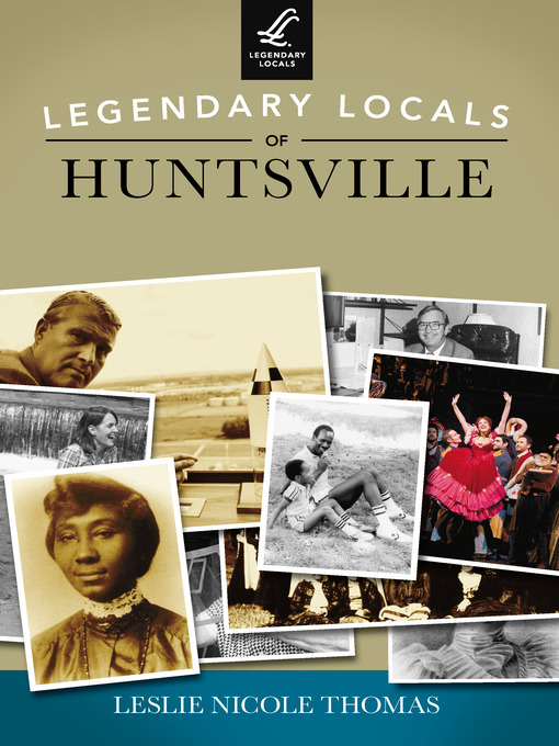 Title details for Legendary Locals of Huntsville by Leslie Nicole Thomas - Available